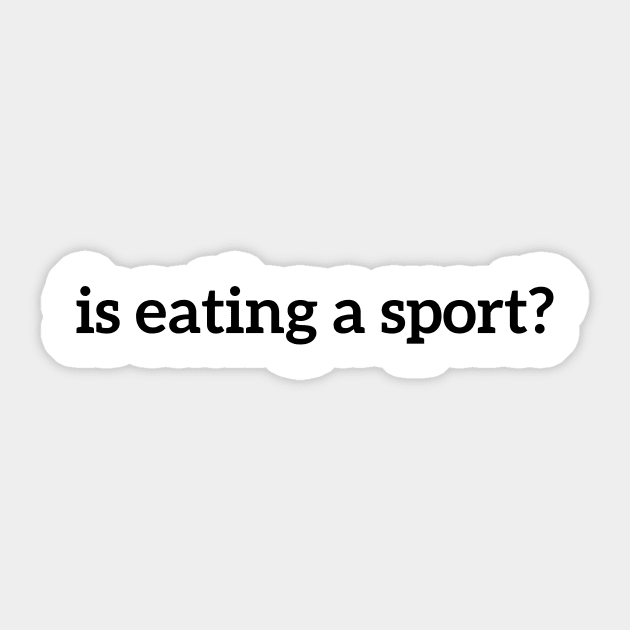 Funny Food Is Eating A Sport Sticker by RedYolk